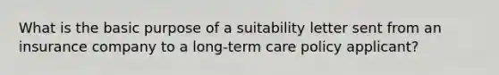 What is the basic purpose of a suitability letter sent from an insurance company to a long-term care policy applicant?