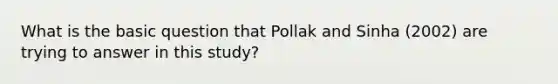 What is the basic question that Pollak and Sinha (2002) are trying to answer in this study?