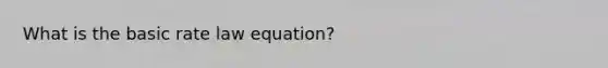 What is the basic rate law equation?