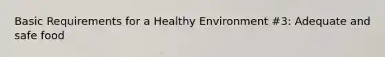 Basic Requirements for a Healthy Environment #3: Adequate and safe food