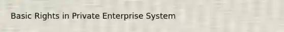 Basic Rights in Private Enterprise System