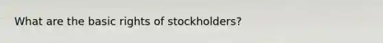 What are the basic rights of stockholders?