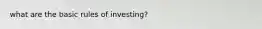 what are the basic rules of investing?