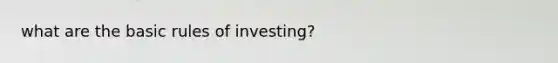 what are the basic rules of investing?