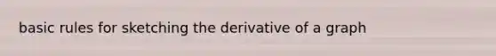 basic rules for sketching the derivative of a graph