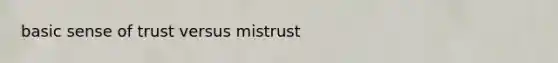 basic sense of trust versus mistrust