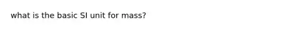 what is the basic SI unit for mass?