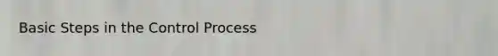 Basic Steps in the Control Process