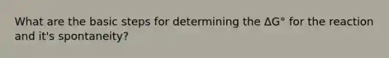 What are the basic steps for determining the ΔG° for the reaction and it's spontaneity?