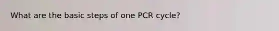 What are the basic steps of one PCR cycle?