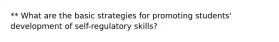 ** What are the basic strategies for promoting students' development of self-regulatory skills?