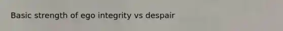 Basic strength of ego integrity vs despair