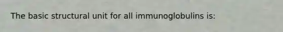 The basic structural unit for all immunoglobulins is: