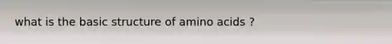 what is the basic structure of amino acids ?