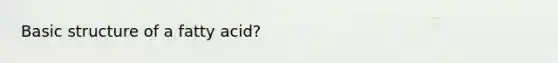 Basic structure of a fatty acid?