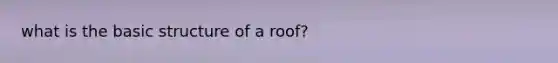 what is the basic structure of a roof?