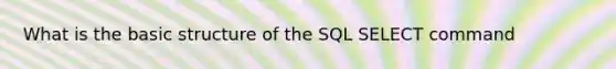 What is the basic structure of the SQL SELECT command