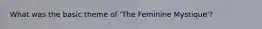 What was the basic theme of 'The Feminine Mystique'?