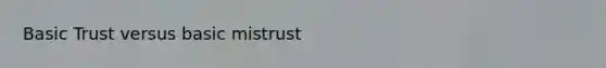 Basic Trust versus basic mistrust