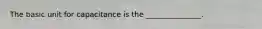 The basic unit for capacitance is the _______________.