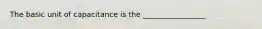 The basic unit of capacitance is the _________________