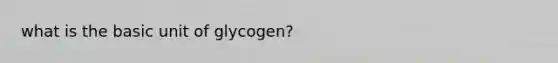 what is the basic unit of glycogen?