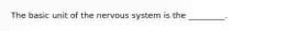 The basic unit of the nervous system is the _________.