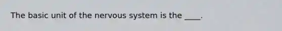 The basic unit of the nervous system is the ____.