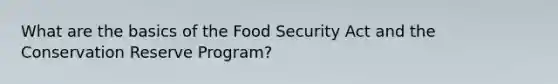 What are the basics of the Food Security Act and the Conservation Reserve Program?