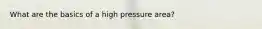 What are the basics of a high pressure area?