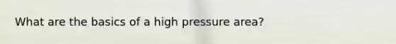 What are the basics of a high pressure area?