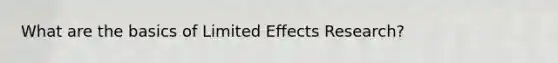 What are the basics of Limited Effects Research?