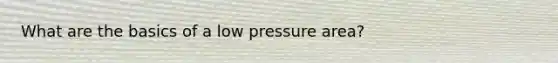 What are the basics of a low pressure area?