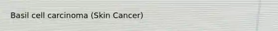 Basil cell carcinoma (Skin Cancer)