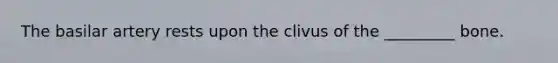 The basilar artery rests upon the clivus of the _________ bone.