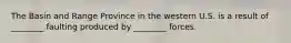 The Basin and Range Province in the western U.S. is a result of ________ faulting produced by ________ forces.
