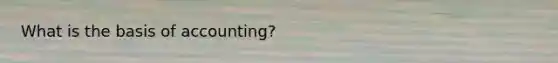 What is the basis of accounting?