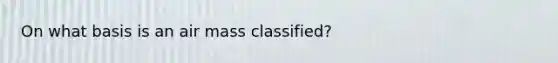 On what basis is an air mass classified?