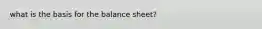 what is the basis for the balance sheet?