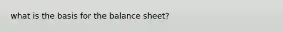 what is the basis for the balance sheet?