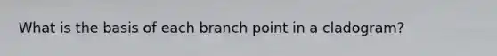 What is the basis of each branch point in a cladogram?