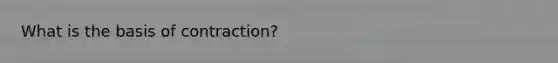 What is the basis of contraction?