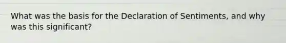 What was the basis for the Declaration of Sentiments, and why was this significant?