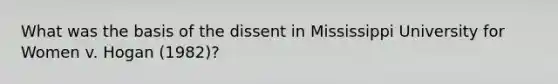 What was the basis of the dissent in Mississippi University for Women v. Hogan (1982)?