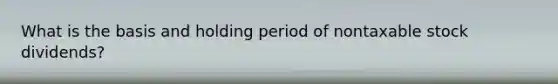 What is the basis and holding period of nontaxable stock dividends?