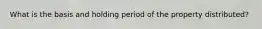 What is the basis and holding period of the property distributed?