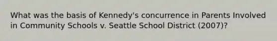 What was the basis of Kennedy's concurrence in Parents Involved in Community Schools v. Seattle School District (2007)?