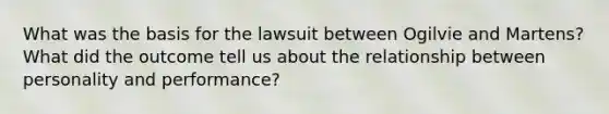 What was the basis for the lawsuit between Ogilvie and Martens? What did the outcome tell us about the relationship between personality and performance?