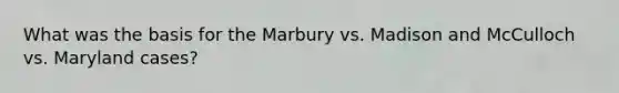 What was the basis for the Marbury vs. Madison and McCulloch vs. Maryland cases?