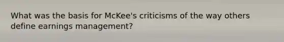 What was the basis for McKee's criticisms of the way others define earnings management?